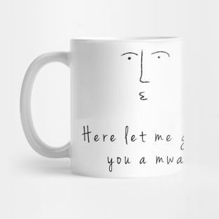 "Here, let me give you a mwah" doodle Mug